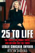 25 to Life: The Truth, the Whole Truth, and Nothing But the Truth - Snyder, Leslie Crocker, and Shachtman, Tom