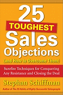 25 Toughest Sales Objections (and How to Overcome Them): Surefire Techniques for Conquering Any Resistance and Closing the Deal