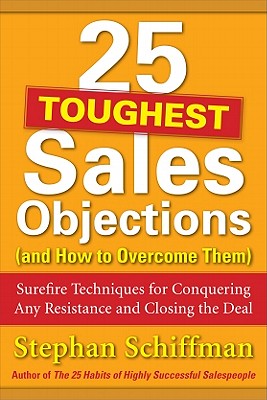 25 Toughest Sales Objections-And How to Overcome Them - Schiffman, Stephan