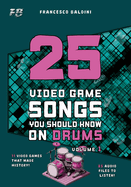 25 VIDEO GAME SONGS YOU SHOULD KNOW ON DRUMS (Volume 1): [English Edition]