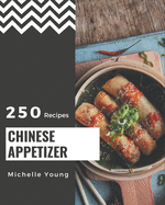 250 Chinese Appetizer Recipes: A Chinese Appetizer Cookbook for All Generation