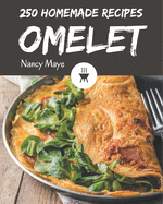 250 Homemade Omelet Recipes: Enjoy Everyday With Omelet Cookbook!