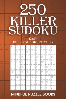 250 Killer Sudoku: Easy Killer Sudoku Puzzles - Mindful Puzzle Books