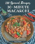 250 Special 30-Minute Macaroni Recipes: Best 30-Minute Macaroni Cookbook for Dummies