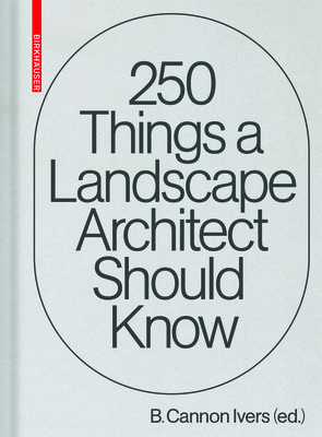 250 Things a Landscape Architect Should Know - Ivers, B. Cannon (Editor)