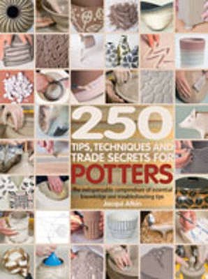 250 Tips, Techniques and Trade Secrets for Potters - Atkin, Jacqui