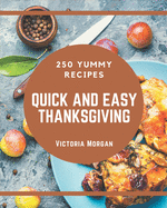 250 Yummy Quick and Easy Thanksgiving Recipes: Start a New Cooking Chapter with Yummy Quick and Easy Thanksgiving Cookbook!