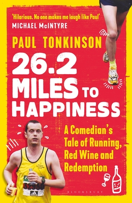 26.2 Miles to Happiness: A Comedian's Tale of Running, Red Wine and Redemption - Tonkinson, Paul