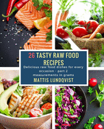 26 Tasty Raw Food Recipes - part 2: Delicious raw food dishes for every occasion - measurements in grams
