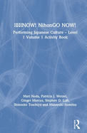 &#26085;&#26412;&#35486;now! Nihongo Now!: Performing Japanese Culture - Level 1 Volume 1 Activity Book