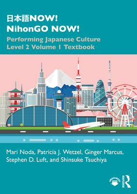 &#26085;&#26412;&#35486;now! Nihongo Now!: Performing Japanese Culture - Level 2 Volume 1 Textbook - Noda, Mari, and Wetzel, Patricia J, and Marcus, Ginger