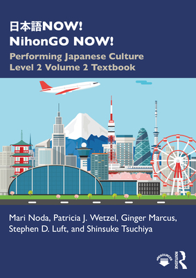 &#26085;&#26412;&#35486;now! Nihongo Now!: Performing Japanese Culture - Level 2 Volume 2 Textbook - Noda, Mari, and Wetzel, Patricia J, and Marcus, Ginger