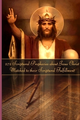 272 Prophecies about Jesus Christ Matched to their Fulfillment - LeBlanc, Roger