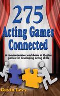 275 Acting Games! Connected: A Comprehensive Workbook of Theatre Games for Developing Acting Skills