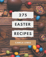 275 Easter Recipes: Making More Memories in your Kitchen with Easter Cookbook!