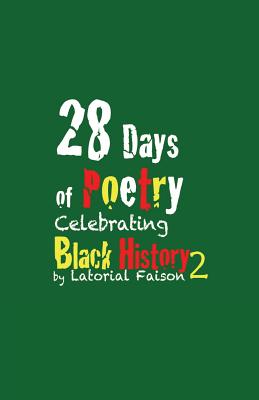 28 Days of Poetry Celebrating Black History: Volume 2 - Faison, Latorial