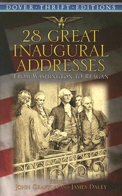 28 Great Inaugural Addresses: From Washington to Reagan - Grafton, John (Editor), and Daley, James (Editor)