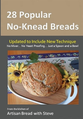 28 Popular No-Knead Breads: From the Kitchen of Artisan Bread with Steve - Olson, Taylor (Editor), and Gamelin, Steve