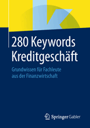 280 Keywords Kreditgesch?ft: Grundwissen F?r Fachleute Aus Der Finanzwirtschaft