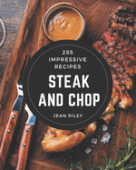 285 Impressive Steak and Chop Recipes: A Steak and Chop Cookbook for Your Gathering