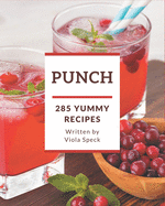 285 Yummy Punch Recipes: A Yummy Punch Cookbook You Won't be Able to Put Down