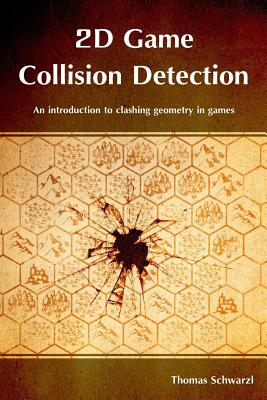 2D Game Collision Detection: An introduction to clashing geometry in games - Schwarzl, Thomas