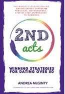 2nd Acts: The World's Leading Online Dating Expert Shares 166 Practical No-Nonsense, Step-by-Step Approaches to Romance