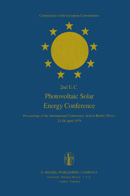 2nd E.C. Photovoltaic Solar Energy Conference: Proceedings of the International Conference, held at Berlin (West), 23-26 April 1979 - Van Overstraeten, R. (Editor), and Palz, Willeke (Editor)