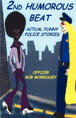 2nd Humorous Beat Actual Funny Police Stories - Morrissey, Robert J