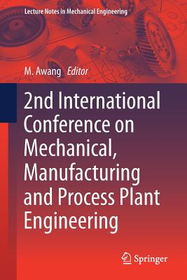 2nd International Conference on Mechanical, Manufacturing and Process Plant Engineering - Awang, Mokhtar (Editor)