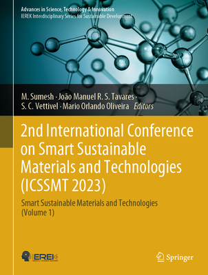 2nd International Conference on Smart Sustainable Materials and Technologies (Icssmt 2023): Smart Sustainable Materials and Technologies (Volume 1) - Sumesh, M (Editor), and R S Tavares, Joo Manuel (Editor), and Vettivel, S C (Editor)