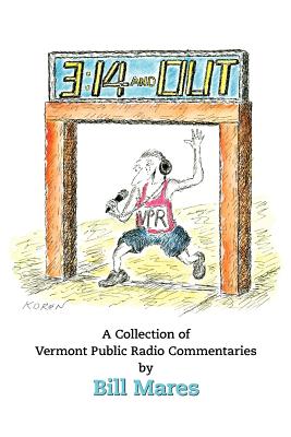 3:14 and Out: A Collection of Vermont Public Radio Commentaries - Mares, Bill