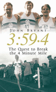 3: 59.4: The Quest to Break the 4 Minute Mile - Bryant, John