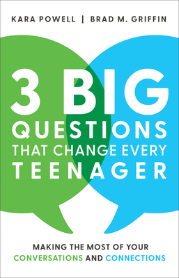3 Big Questions That Change Every Teenager: Making the Most of Your Conversations and Connections - Powell, Kara, and Griffin, Brad M