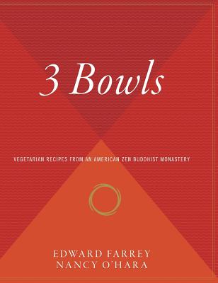 3 Bowls: Vegetarian Recipes from an American Zen Buddhist Monastery - Farrey, Edward, and O'Hara, Nancy