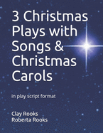 3 Christmas Plays with Songs & Christmas Carols: in play script format