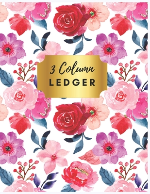 3 Column Ledger: Accounting Ledger Notebook: Pretty Red Floral 3 Column Record, Accounting Journal, Bookkeeping Ledger Book for Small Business, Ledger Receipt Book. - Henry, Sharon