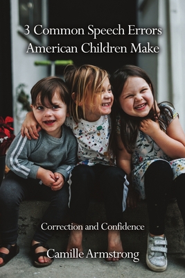 3 Common Speech Errors American Children Make: Correction and Confidence - Armstrong, Camille