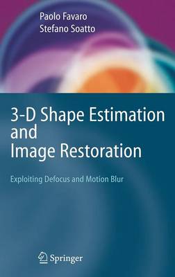 3-D Shape Estimation and Image Restoration: Exploiting Defocus and Motion-Blur - Favaro, Paolo, and Soatto, Stefano