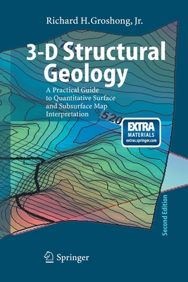 3-D Structural Geology: A Practical Guide to Quantitative Surface and Subsurface Map Interpretation - Groshong, Richard H