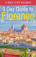 3 Day Guide to Florence: A 72-Hour Definitive Guide on What to See, Eat and Enjoy in Florence, Italy