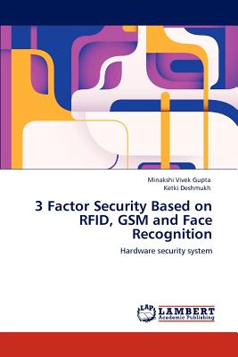 3 Factor Security Based on RFID, GSM and Face Recognition - Gupta, Minakshi Vivek, and Deshmukh, Ketki