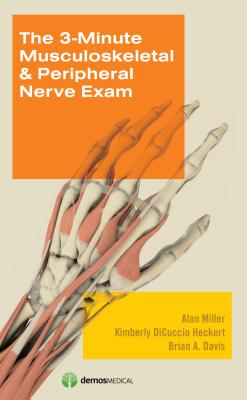 3-Minute Musculoskeletal & Peripheral Nerve Exam - Miller, Alan, MD, and Heckert, Kimberly Dicuccio, and Davis, Brian, MD