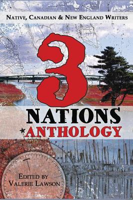 3 Nations Anthology: Native, Canadian & New England Writers - Lawson, Valerie (Editor), and Loring, Donna M, and Murphy, Sarah Xerar