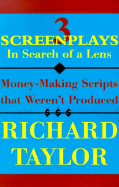 3 Screenplays in Search of a Lens: Money-Making Scripts That Weren't Produced - Taylor, Richard