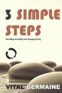 3 Simple Steps: Healthy wealthy and happy living