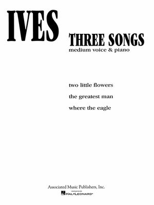 3 Songs: Voice and Piano - Ives, Charles (Composer)