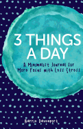 3 Things a Day: A Minimalist Journal for More Focus with Less Stress