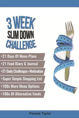 3 Week Slim Down Challenge: Change Your Life, One Week at a Time. - Taylor, Pamela