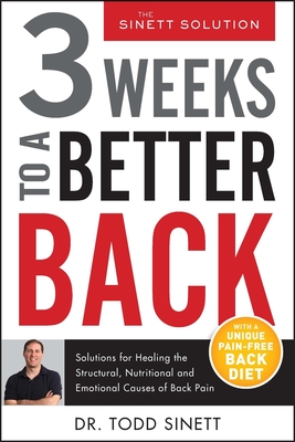 3 Weeks to a Better Back: Solutions for Healing the Structural, Nutritional, and Emotional Causes of Back Pain - Sinett, Todd